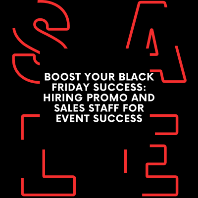 Boost Your Black Friday Success Hiring Promo And Sales Staff For Event Success